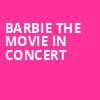 Barbie The Movie In Concert, Isleta Amphitheater, Albuquerque