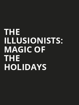 The Illusionists Magic of the Holidays, Popejoy Hall, Albuquerque