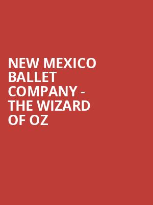 New Mexico Ballet Company The Wizard of Oz, Popejoy Hall, Albuquerque